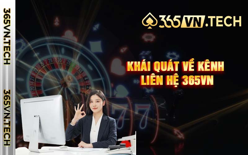 Khái quát về kênh liên hệ 365vn